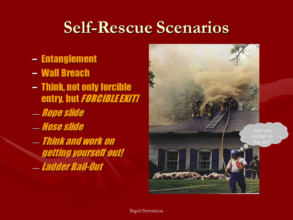 Rapid Prevention Self-Rescue Scenarios Entanglement Wall Breach Think, not only forcible entry, but FORCIBLE